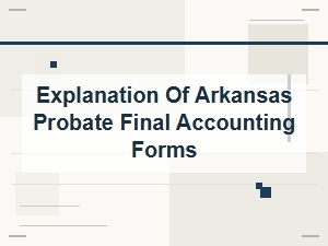 Arkansas Probate Final Accounting Forms Explained