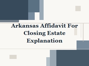 Arkansas Affidavit for Closing Estate Explained