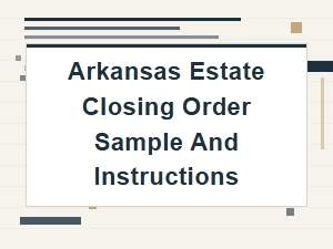 Arkansas Estate Closing Order Sample and Instructions