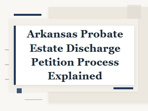 Arkansas Probate Estate Discharge Petition Process