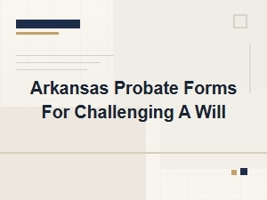 Challenging a Will in Arkansas Probate Cases
