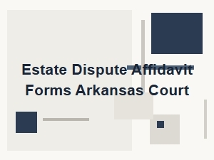 Estate Dispute Affidavit Forms Arkansas Court