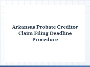 Arkansas Probate Creditor Claim Deadlines