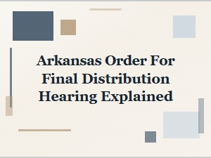 Arkansas Final Distribution Hearing Order Explained