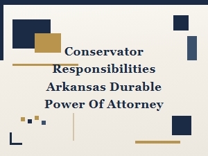 Conservator Responsibilities in Arkansas Durable Power of Attorney