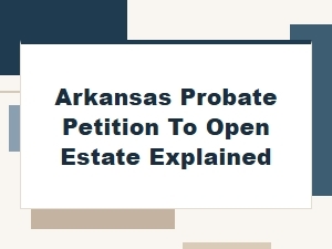 Arkansas Probate Petition to Open Estate Explained