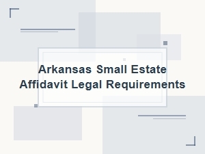 Arkansas Small Estate Affidavit Requirements