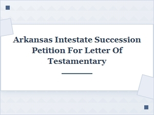 Arkansas Intestate Succession and Letter of Testamentary Process