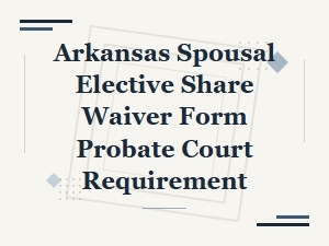 Arkansas Spousal Elective Share Waiver in Probate